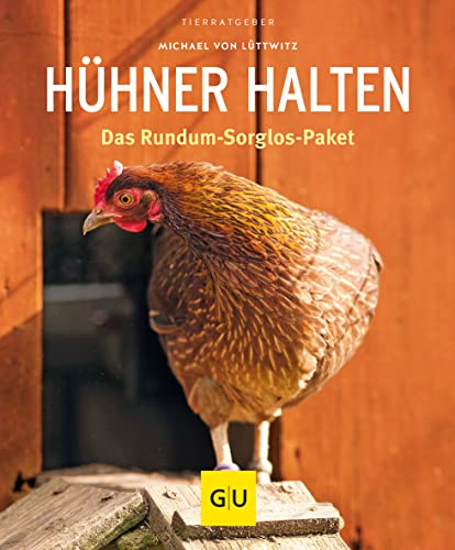 Hühner halten: Das Rundum-Sorglos-Paket (GU Tierratgeber)