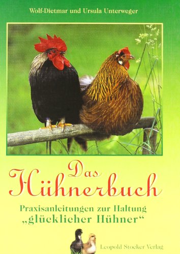 Das Hühnerbuch: Praxisanleitungen zur Haltung "glücklicher Hühner"