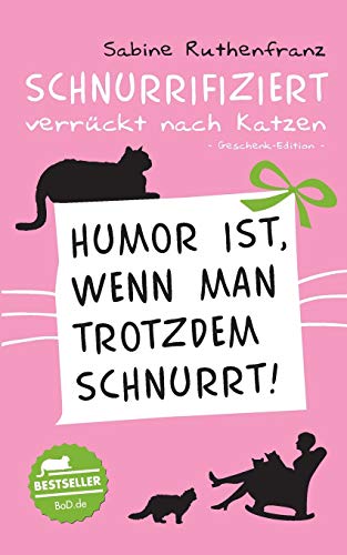 Geschenk-Edition / Schnurrifiziert - verrückt nach Katzen: Humor ist, wenn man trotzdem schnurrt!