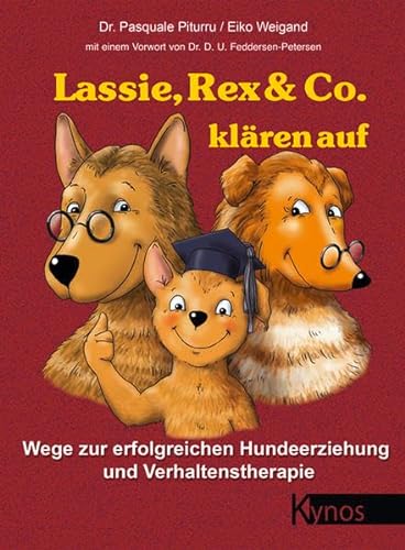 Lassie, Rex & Co. klären auf: Wege zur erfolgreichen Hundeerziehung und Verhaltenstherapie (Das besondere Hundebuch)