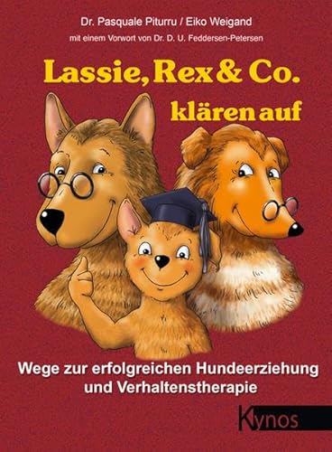 Lassie, Rex & Co. klären auf – Wege zur erfolgreichen Hundeerziehung & Verhaltenstherapie