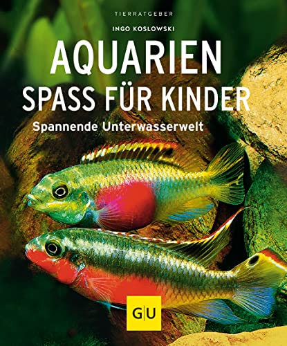 Aquarien - Spaß für Kinder: Spannende Unterwasserwelt (GU Tierratgeber)