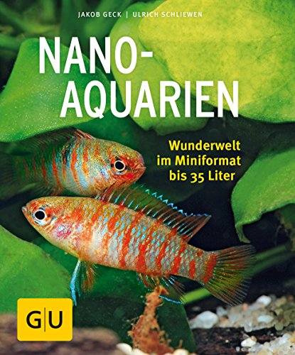 Nano-Aquarien: Wunderwelt im Mini-Format bis 35 Liter (GU Tierratgeber)
