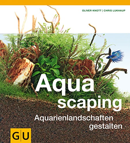Aquascaping: Aquarienlandschaften gestalten