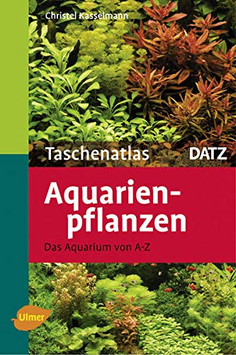 Taschenatlas Aquarienpflanzen: Das Aquarium von A - Z (Taschenatlanten)