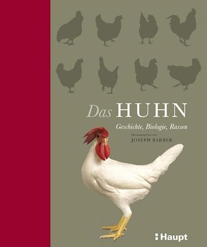 Das Huhn: Geschichte, Biologie, Rassen