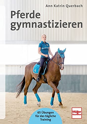 Pferde gymnastizieren: 65 Übungen für das tägliche Training