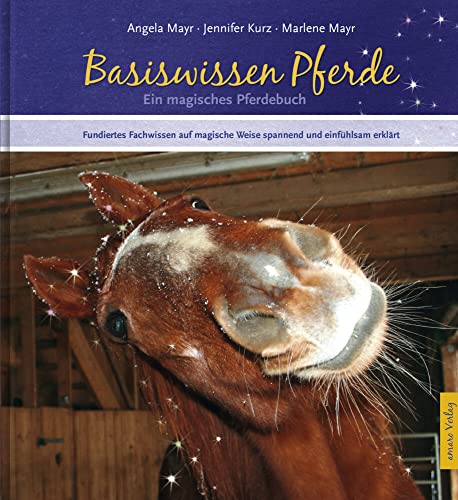 Basiswissen Pferde: Ein magisches Pferdebuch – Fundiertes Fachwissen auf magische Weise spannend und einfühlsam erklärt