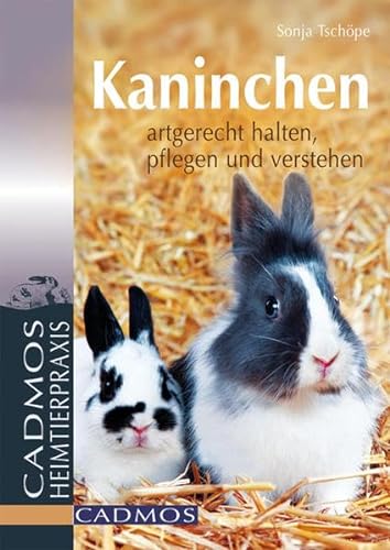 Kaninchen: Artgerecht halten, pflegen und verstehen (Cadmos Heimtierpraxis)