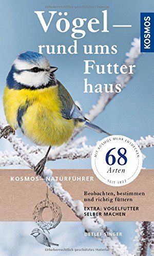 Vögel rund ums Futterhaus: Beobachten, bestimmen und richtig Füttern